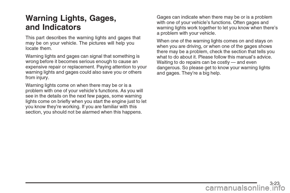 CHEVROLET EXPRESS CARGO VAN 2006 1.G Owners Manual Warning Lights, Gages,
and Indicators
This part describes the warning lights and gages that
may be on your vehicle. The pictures will help you
locate them.
Warning lights and gages can signal that som