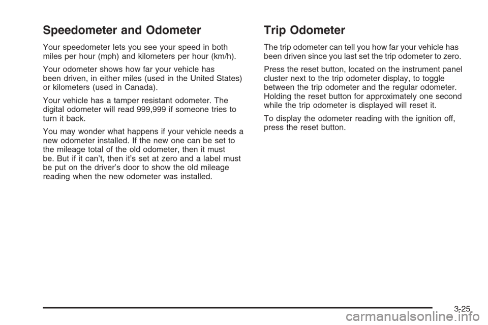 CHEVROLET EXPRESS CARGO VAN 2006 1.G Owners Manual Speedometer and Odometer
Your speedometer lets you see your speed in both
miles per hour (mph) and kilometers per hour (km/h).
Your odometer shows how far your vehicle has
been driven, in either miles