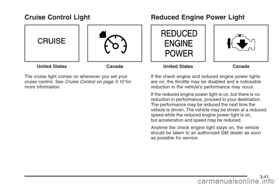 CHEVROLET EXPRESS CARGO VAN 2006 1.G Owners Manual Cruise Control Light
The cruise light comes on whenever you set your
cruise control. SeeCruise Control on page 3-10for
more information.
Reduced Engine Power Light
If the check engine and reduced engi