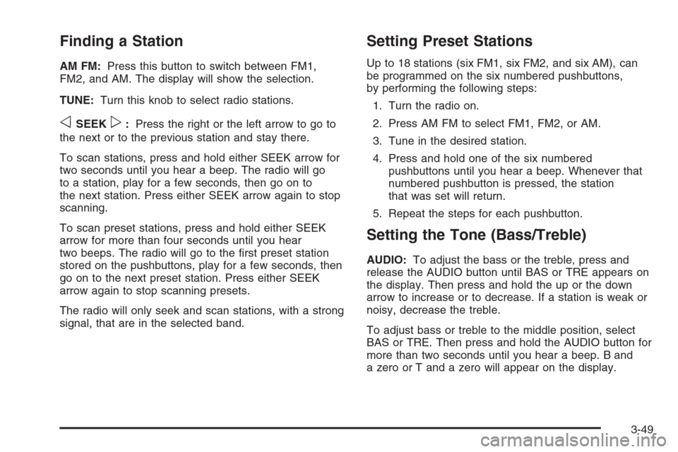 CHEVROLET EXPRESS CARGO VAN 2006 1.G Owners Manual Finding a Station
AM FM:Press this button to switch between FM1,
FM2, and AM. The display will show the selection.
TUNE:Turn this knob to select radio stations.
oSEEKp:Press the right or the left arro