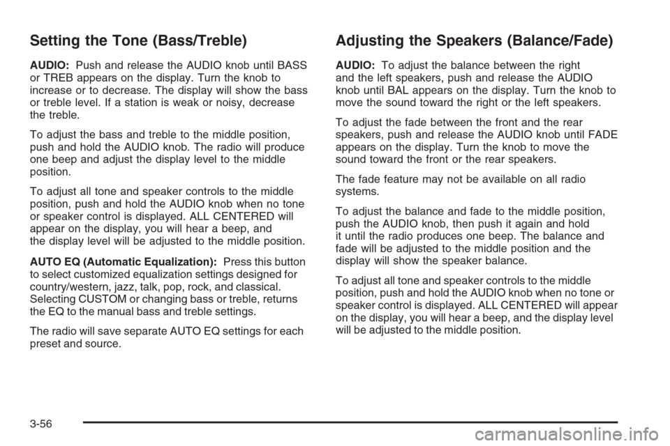 CHEVROLET EXPRESS CARGO VAN 2006 1.G Owners Manual Setting the Tone (Bass/Treble)
AUDIO:Push and release the AUDIO knob until BASS
or TREB appears on the display. Turn the knob to
increase or to decrease. The display will show the bass
or treble level