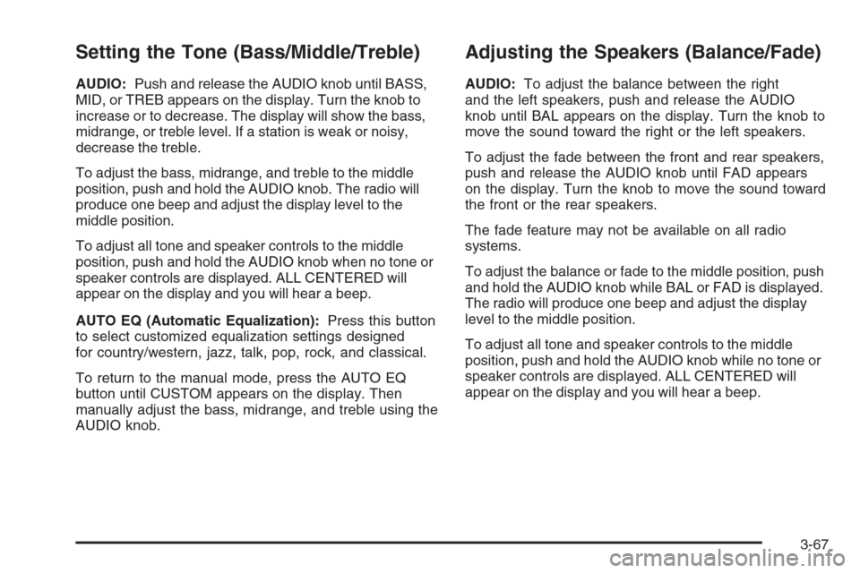 CHEVROLET EXPRESS CARGO VAN 2006 1.G Owners Manual Setting the Tone (Bass/Middle/Treble)
AUDIO:Push and release the AUDIO knob until BASS,
MID, or TREB appears on the display. Turn the knob to
increase or to decrease. The display will show the bass,
m