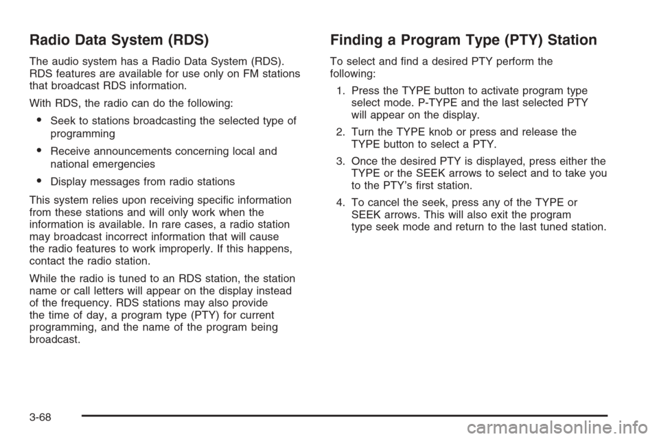 CHEVROLET EXPRESS CARGO VAN 2006 1.G Owners Manual Radio Data System (RDS)
The audio system has a Radio Data System (RDS).
RDS features are available for use only on FM stations
that broadcast RDS information.
With RDS, the radio can do the following: