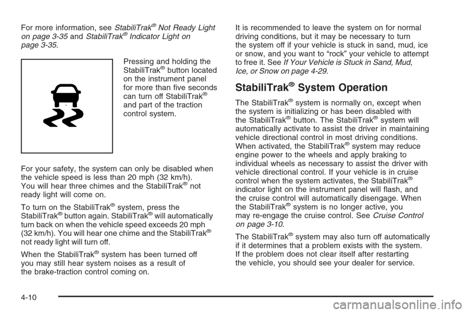 CHEVROLET EXPRESS CARGO VAN 2006 1.G Owners Manual For more information, seeStabiliTrak®Not Ready Light
on page 3-35andStabiliTrak®Indicator Light on
page 3-35.
Pressing and holding the
StabiliTrak
®button located
on the instrument panel
for more t