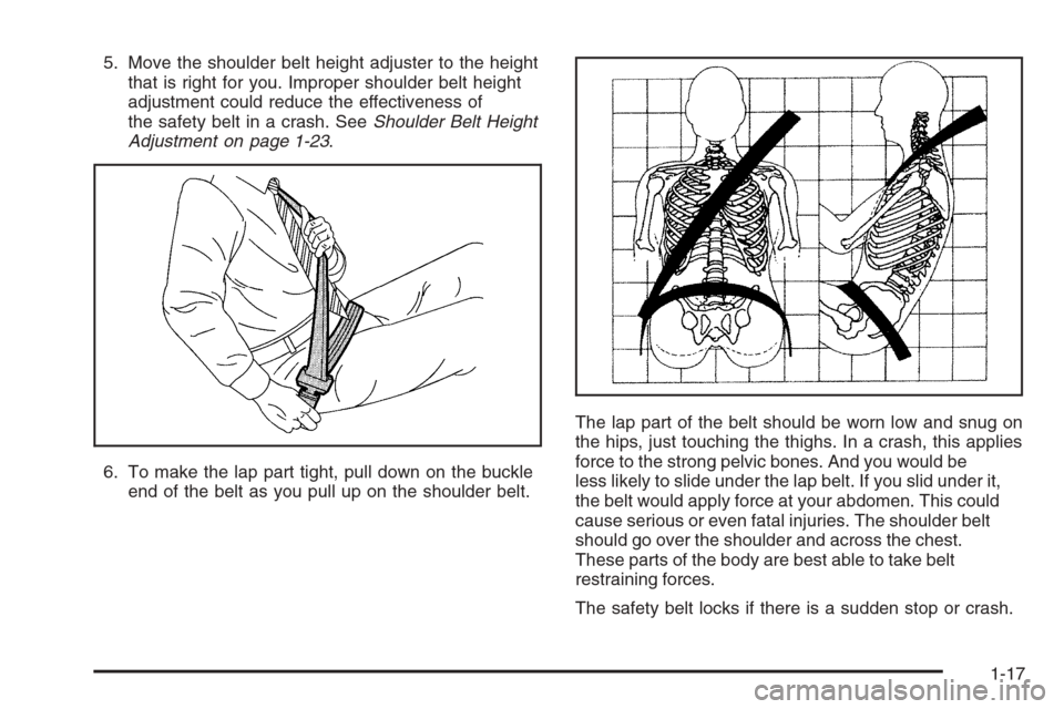 CHEVROLET EXPRESS CARGO VAN 2006 1.G Owners Manual 5. Move the shoulder belt height adjuster to the height
that is right for you. Improper shoulder belt height
adjustment could reduce the effectiveness of
the safety belt in a crash. SeeShoulder Belt H