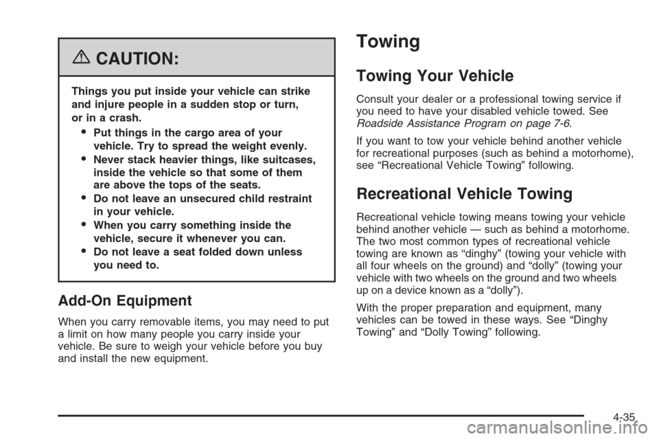 CHEVROLET EXPRESS CARGO VAN 2006 1.G Owners Manual {CAUTION:
Things you put inside your vehicle can strike
and injure people in a sudden stop or turn,
or in a crash.
Put things in the cargo area of your
vehicle. Try to spread the weight evenly.
Neve