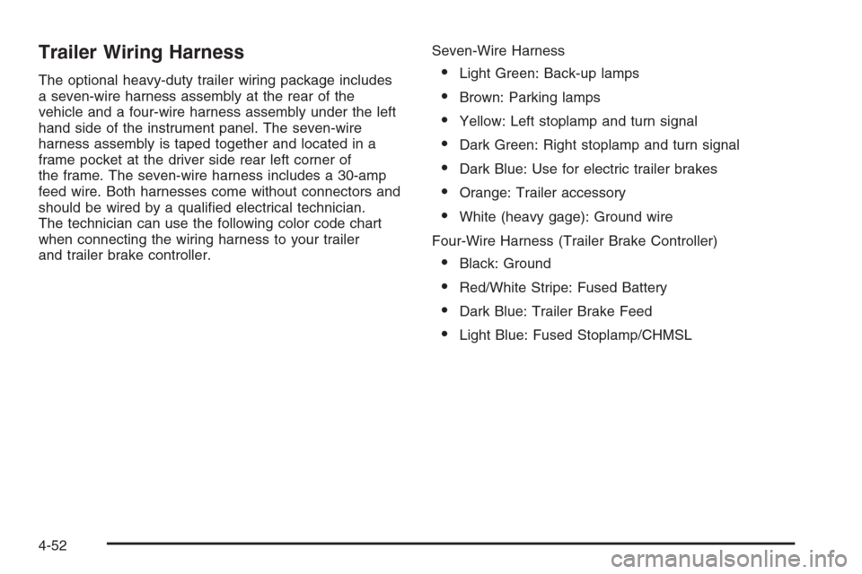 CHEVROLET EXPRESS CARGO VAN 2006 1.G Owners Manual Trailer Wiring Harness
The optional heavy-duty trailer wiring package includes
a seven-wire harness assembly at the rear of the
vehicle and a four-wire harness assembly under the left
hand side of the