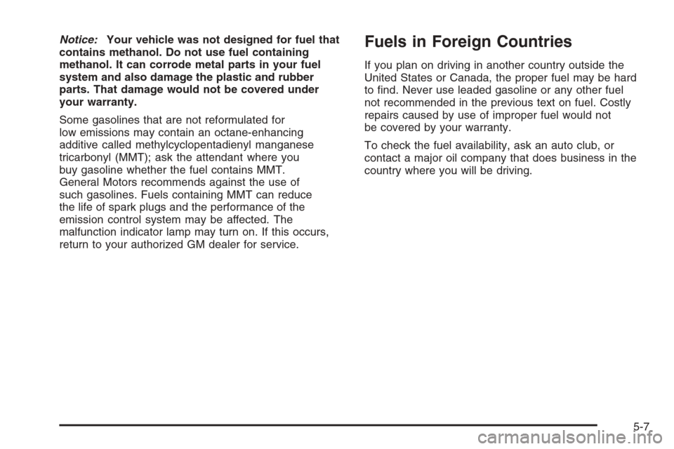 CHEVROLET EXPRESS CARGO VAN 2006 1.G Owners Manual Notice:Your vehicle was not designed for fuel that
contains methanol. Do not use fuel containing
methanol. It can corrode metal parts in your fuel
system and also damage the plastic and rubber
parts. 