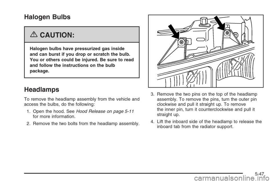 CHEVROLET EXPRESS CARGO VAN 2006 1.G Owners Manual Halogen Bulbs
{CAUTION:
Halogen bulbs have pressurized gas inside
and can burst if you drop or scratch the bulb.
You or others could be injured. Be sure to read
and follow the instructions on the bulb