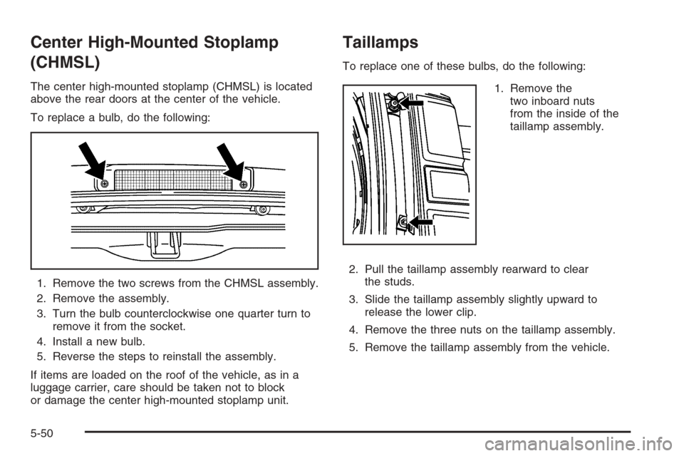 CHEVROLET EXPRESS CARGO VAN 2006 1.G Owners Manual Center High-Mounted Stoplamp
(CHMSL)
The center high-mounted stoplamp (CHMSL) is located
above the rear doors at the center of the vehicle.
To replace a bulb, do the following:
1. Remove the two screw