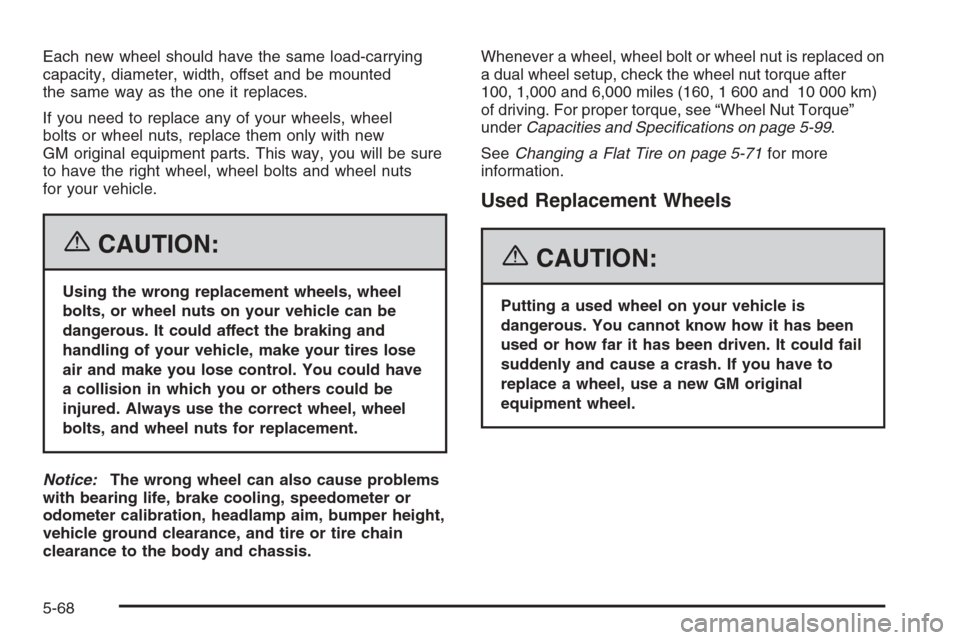 CHEVROLET EXPRESS CARGO VAN 2006 1.G Owners Manual Each new wheel should have the same load-carrying
capacity, diameter, width, offset and be mounted
the same way as the one it replaces.
If you need to replace any of your wheels, wheel
bolts or wheel 