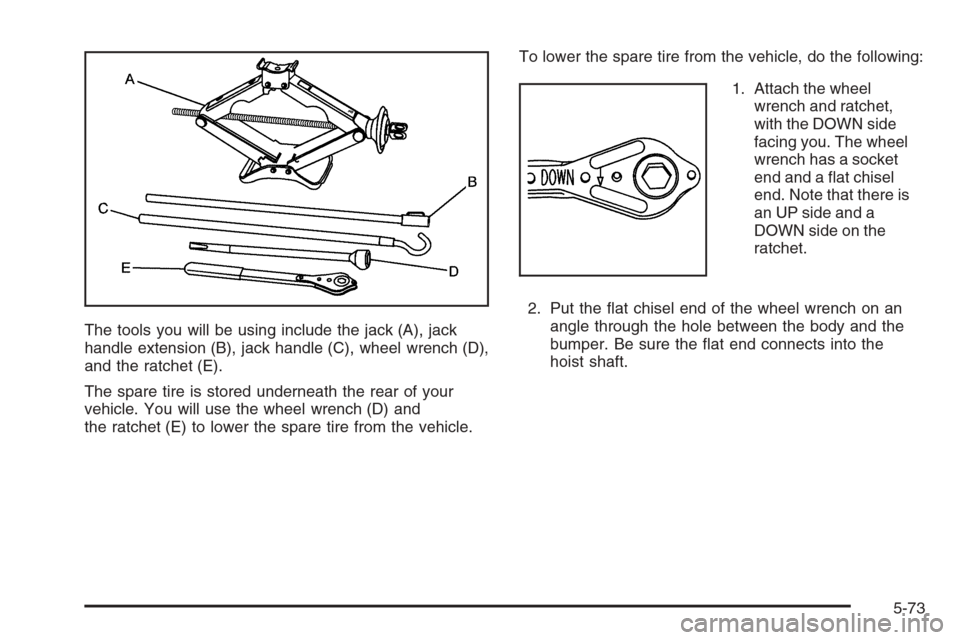 CHEVROLET EXPRESS CARGO VAN 2006 1.G Owners Manual The tools you will be using include the jack (A), jack
handle extension (B), jack handle (C), wheel wrench (D),
and the ratchet (E).
The spare tire is stored underneath the rear of your
vehicle. You w