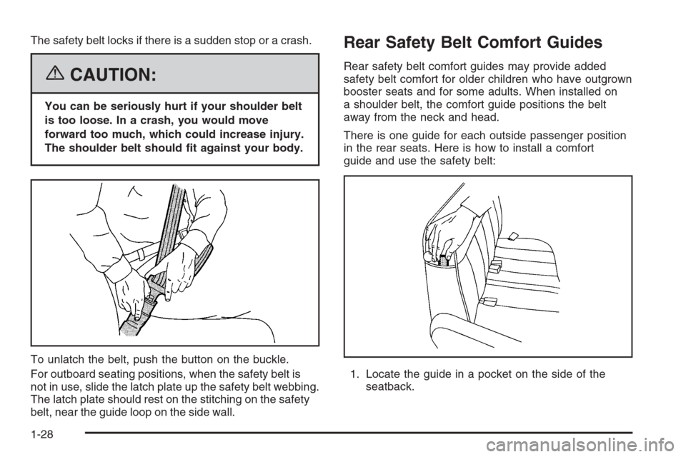 CHEVROLET EXPRESS CARGO VAN 2006 1.G Owners Manual The safety belt locks if there is a sudden stop or a crash.
{CAUTION:
You can be seriously hurt if your shoulder belt
is too loose. In a crash, you would move
forward too much, which could increase in