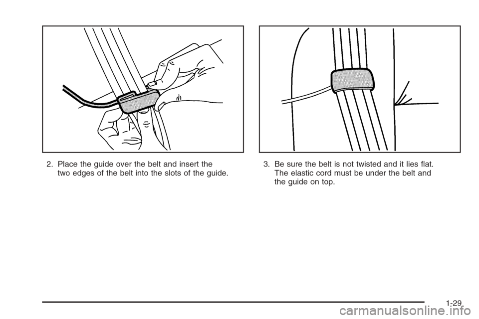 CHEVROLET EXPRESS CARGO VAN 2006 1.G Owners Guide 2. Place the guide over the belt and insert the
two edges of the belt into the slots of the guide.3. Be sure the belt is not twisted and it lies ﬂat.
The elastic cord must be under the belt and
the 