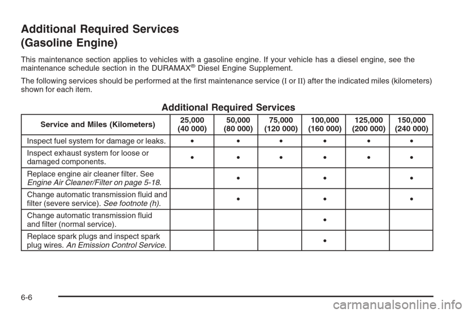 CHEVROLET EXPRESS CARGO VAN 2006 1.G Owners Manual Additional Required Services
(Gasoline Engine)
This maintenance section applies to vehicles with a gasoline engine. If your vehicle has a diesel engine, see the
maintenance schedule section in the DUR