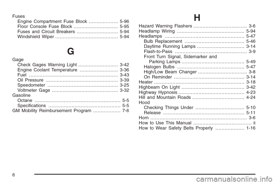 CHEVROLET EXPRESS CARGO VAN 2006 1.G Owners Manual Fuses
Engine Compartment Fuse Block...................5-96
Floor Console Fuse Block.............................5-95
Fuses and Circuit Breakers...........................5-94
Windshield Wiper.........