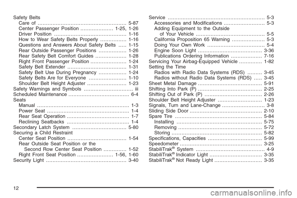 CHEVROLET EXPRESS CARGO VAN 2006 1.G Owners Manual Safety Belts
Care of ......................................................5-87
Center Passenger Position....................1-25, 1-26
Driver Position............................................1-16
