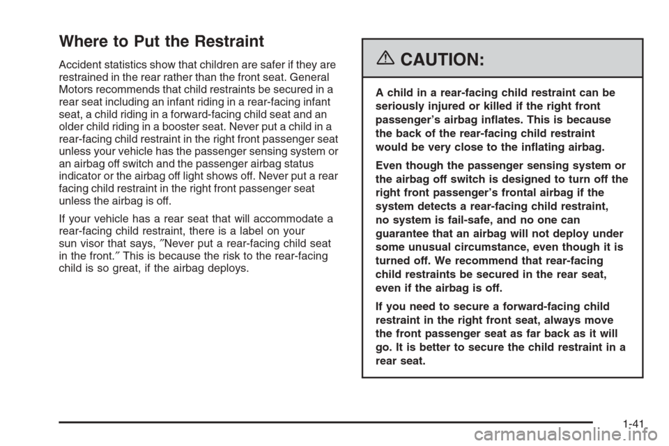 CHEVROLET EXPRESS CARGO VAN 2006 1.G Service Manual Where to Put the Restraint
Accident statistics show that children are safer if they are
restrained in the rear rather than the front seat. General
Motors recommends that child restraints be secured in