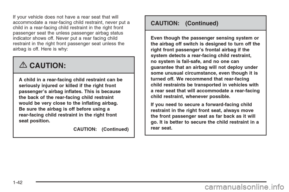 CHEVROLET EXPRESS CARGO VAN 2006 1.G Service Manual If your vehicle does not have a rear seat that will
accommodate a rear-facing child restraint, never put a
child in a rear-facing child restraint in the right front
passenger seat the unless passenger