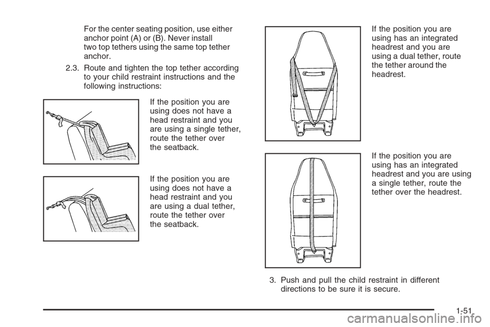 CHEVROLET EXPRESS CARGO VAN 2006 1.G Workshop Manual For the center seating position, use either
anchor point (A) or (B). Never install
two top tethers using the same top tether
anchor.
2.3. Route and tighten the top tether according
to your child restr
