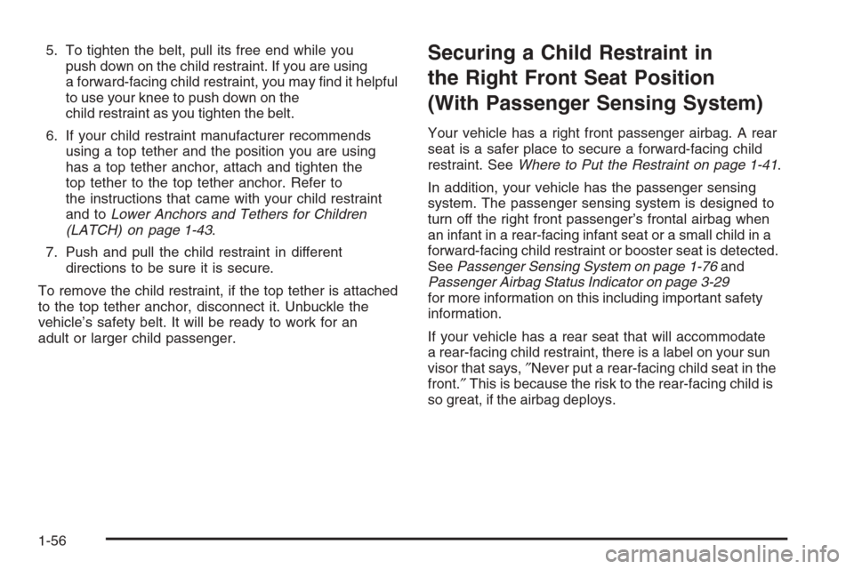 CHEVROLET EXPRESS CARGO VAN 2006 1.G Repair Manual 5. To tighten the belt, pull its free end while you
push down on the child restraint. If you are using
a forward-facing child restraint, you may ﬁnd it helpful
to use your knee to push down on the
c