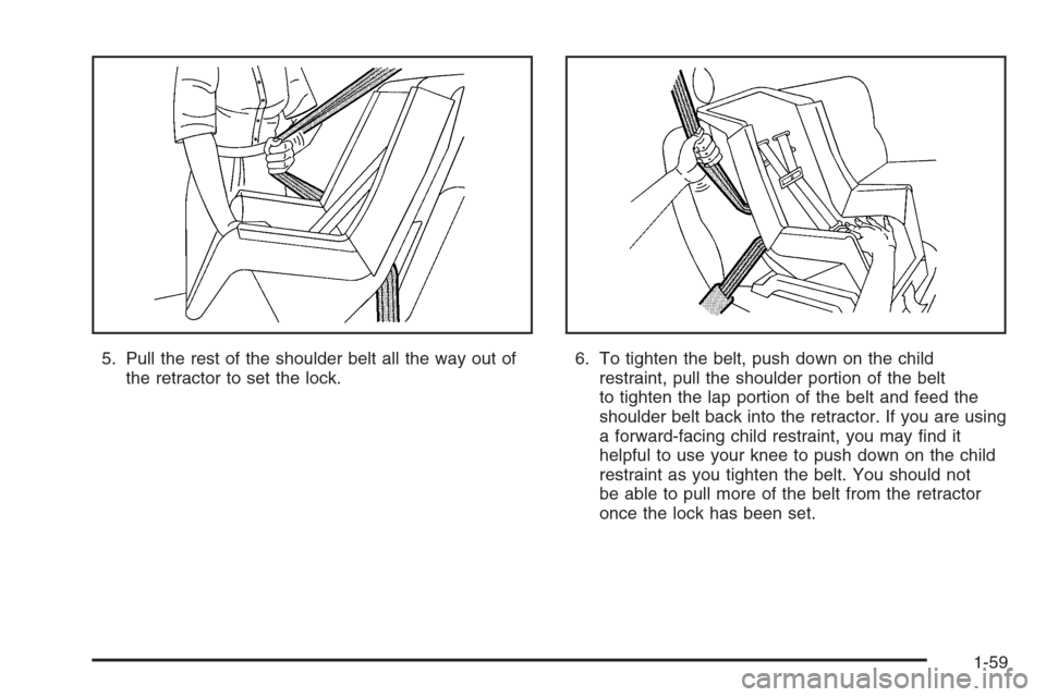 CHEVROLET EXPRESS CARGO VAN 2006 1.G Repair Manual 5. Pull the rest of the shoulder belt all the way out of
the retractor to set the lock.6. To tighten the belt, push down on the child
restraint, pull the shoulder portion of the belt
to tighten the la