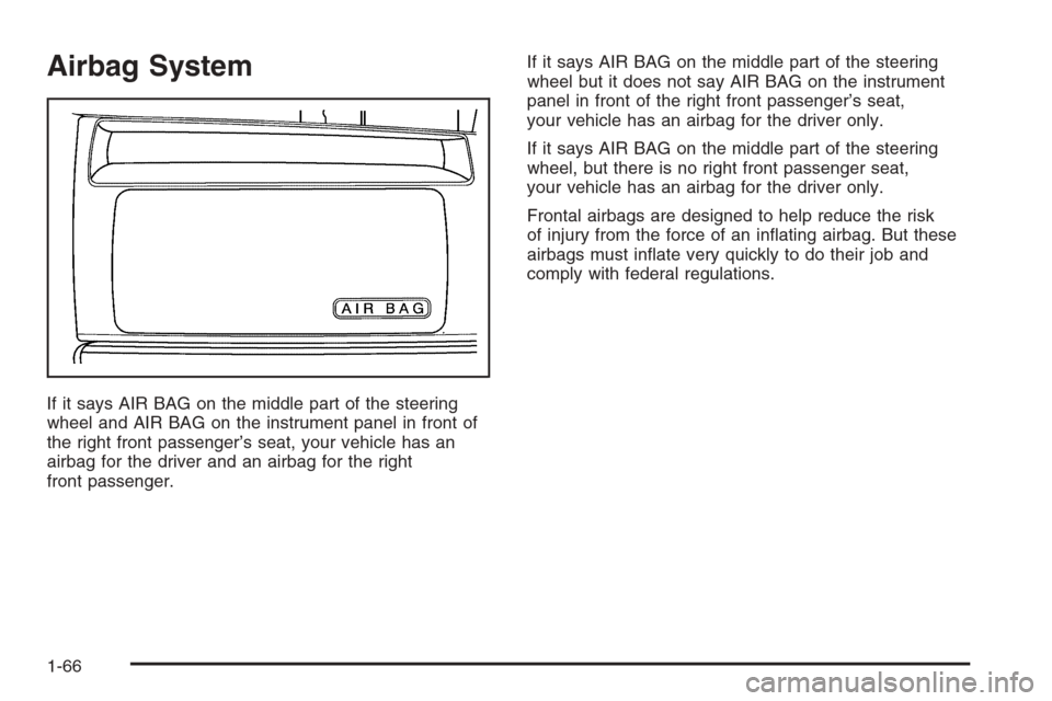 CHEVROLET EXPRESS CARGO VAN 2006 1.G Manual PDF Airbag System
If it says AIR BAG on the middle part of the steering
wheel and AIR BAG on the instrument panel in front of
the right front passenger’s seat, your vehicle has an
airbag for the driver 