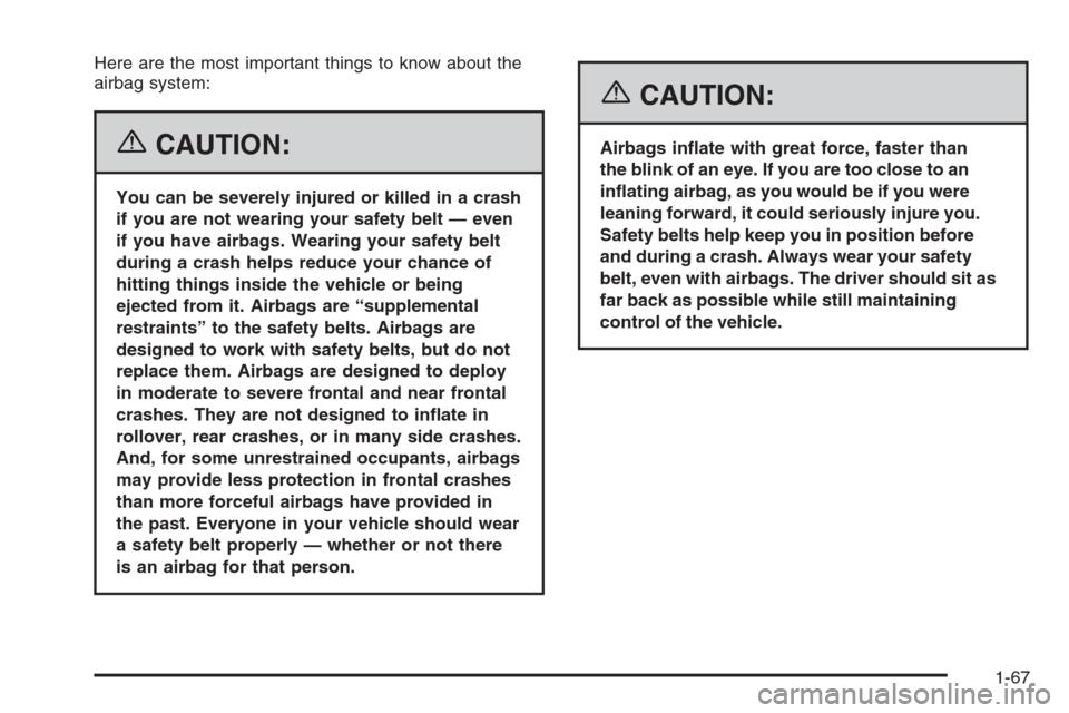 CHEVROLET EXPRESS CARGO VAN 2006 1.G Manual PDF Here are the most important things to know about the
airbag system:
{CAUTION:
You can be severely injured or killed in a crash
if you are not wearing your safety belt — even
if you have airbags. Wea