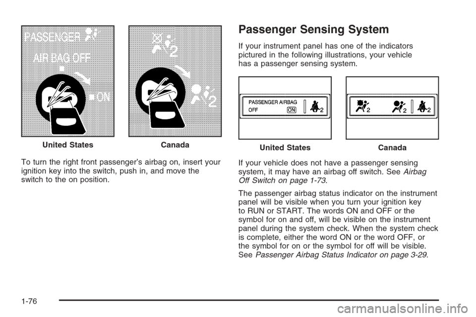CHEVROLET EXPRESS CARGO VAN 2006 1.G Manual Online To turn the right front passenger’s airbag on, insert your
ignition key into the switch, push in, and move the
switch to the on position.
Passenger Sensing System
If your instrument panel has one of
