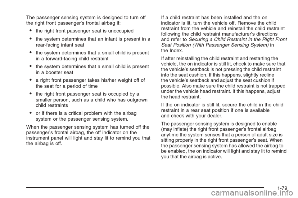 CHEVROLET EXPRESS CARGO VAN 2006 1.G Manual Online The passenger sensing system is designed to turn off
the right front passenger’s frontal airbag if:
•the right front passenger seat is unoccupied
•the system determines that an infant is present