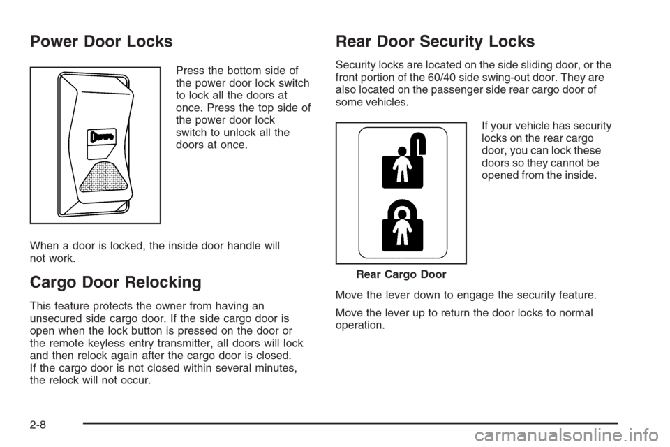 CHEVROLET EXPRESS CARGO VAN 2006 1.G Owners Manual Power Door Locks
Press the bottom side of
the power door lock switch
to lock all the doors at
once. Press the top side of
the power door lock
switch to unlock all the
doors at once.
When a door is loc