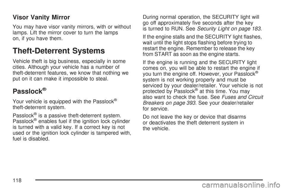CHEVROLET EXPRESS CARGO VAN 2007 1.G Owners Manual Visor Vanity Mirror
You may have visor vanity mirrors, with or without
lamps. Lift the mirror cover to turn the lamps
on, if you have them.
Theft-Deterrent Systems
Vehicle theft is big business, espec