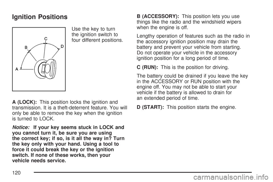 CHEVROLET EXPRESS CARGO VAN 2007 1.G Owners Manual Ignition Positions
Use the key to turn
the ignition switch to
four different positions.
A (LOCK):This position locks the ignition and
transmission. It is a theft-deterrent feature. You will
only be ab