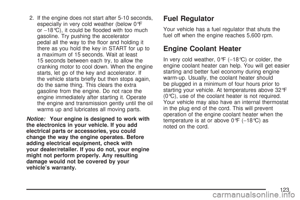 CHEVROLET EXPRESS CARGO VAN 2007 1.G Owners Manual 2. If the engine does not start after 5-10 seconds,
especially in very cold weather (below 0°F
or−18°C), it could be ﬂooded with too much
gasoline. Try pushing the accelerator
pedal all the way 