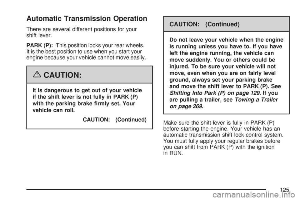 CHEVROLET EXPRESS CARGO VAN 2007 1.G User Guide Automatic Transmission Operation
There are several different positions for your
shift lever.
PARK (P):This position locks your rear wheels.
It is the best position to use when you start your
engine be