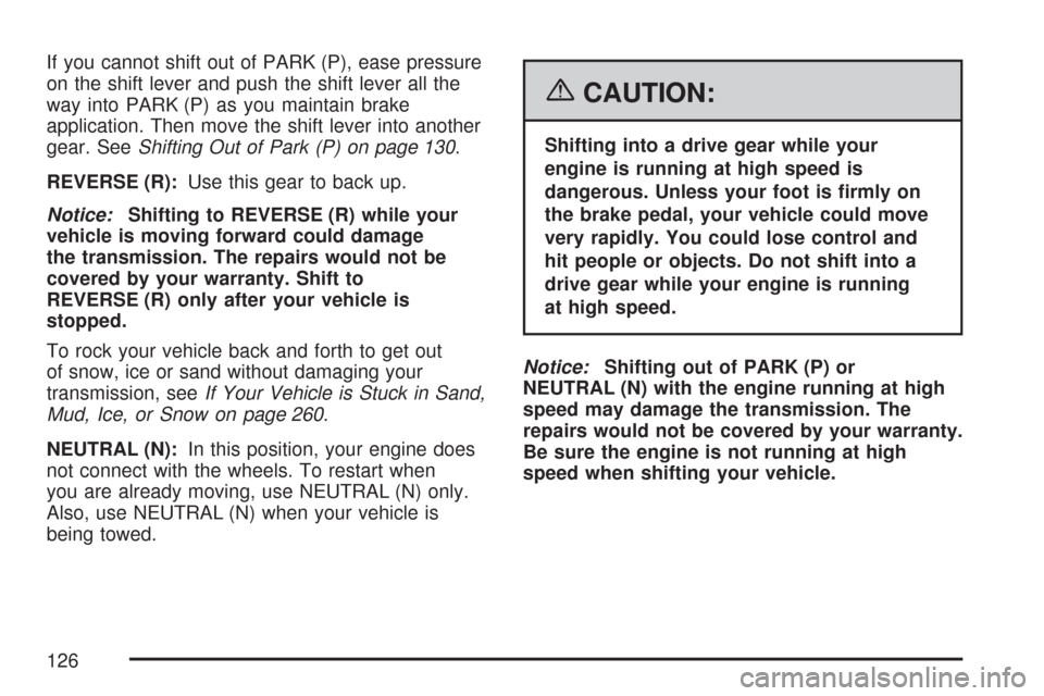 CHEVROLET EXPRESS CARGO VAN 2007 1.G User Guide If you cannot shift out of PARK (P), ease pressure
on the shift lever and push the shift lever all the
way into PARK (P) as you maintain brake
application. Then move the shift lever into another
gear.