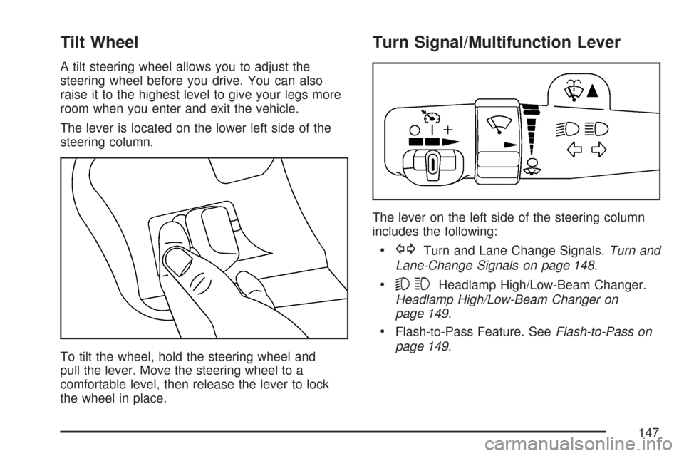CHEVROLET EXPRESS CARGO VAN 2007 1.G Owners Manual Tilt Wheel
A tilt steering wheel allows you to adjust the
steering wheel before you drive. You can also
raise it to the highest level to give your legs more
room when you enter and exit the vehicle.
T
