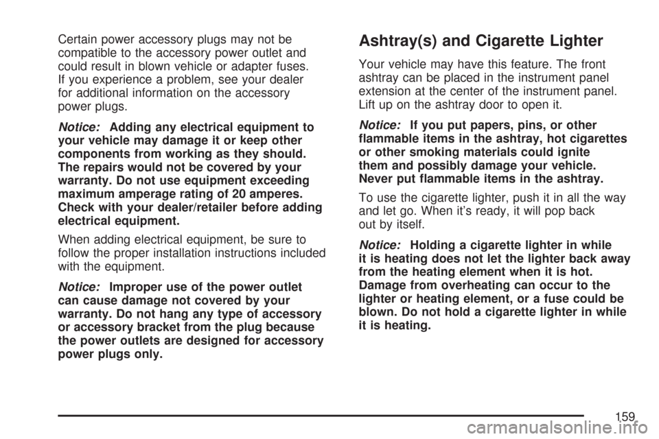 CHEVROLET EXPRESS CARGO VAN 2007 1.G Owners Manual Certain power accessory plugs may not be
compatible to the accessory power outlet and
could result in blown vehicle or adapter fuses.
If you experience a problem, see your dealer
for additional inform