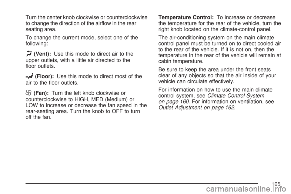 CHEVROLET EXPRESS CARGO VAN 2007 1.G Owners Manual Turn the center knob clockwise or counterclockwise
to change the direction of the airﬂow in the rear
seating area.
To change the current mode, select one of the
following:
H(Vent):Use this mode to d