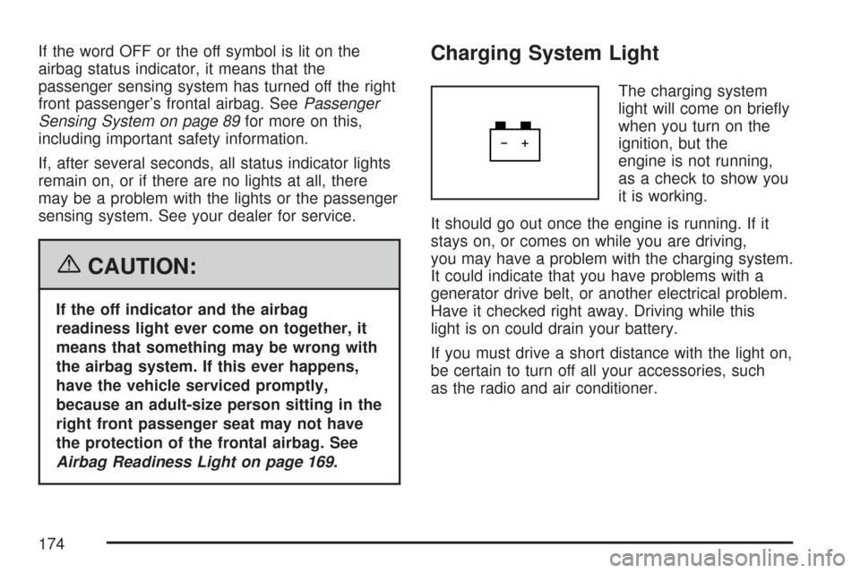 CHEVROLET EXPRESS CARGO VAN 2007 1.G Owners Manual If the word OFF or the off symbol is lit on the
airbag status indicator, it means that the
passenger sensing system has turned off the right
front passenger’s frontal airbag. SeePassenger
Sensing Sy