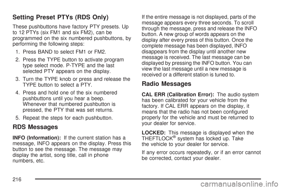 CHEVROLET EXPRESS CARGO VAN 2007 1.G Owners Manual Setting Preset PTYs (RDS Only)
These pushbuttons have factory PTY presets. Up
to 12 PTYs (six FM1 and six FM2), can be
programmed on the six numbered pushbuttons, by
performing the following steps:
1.