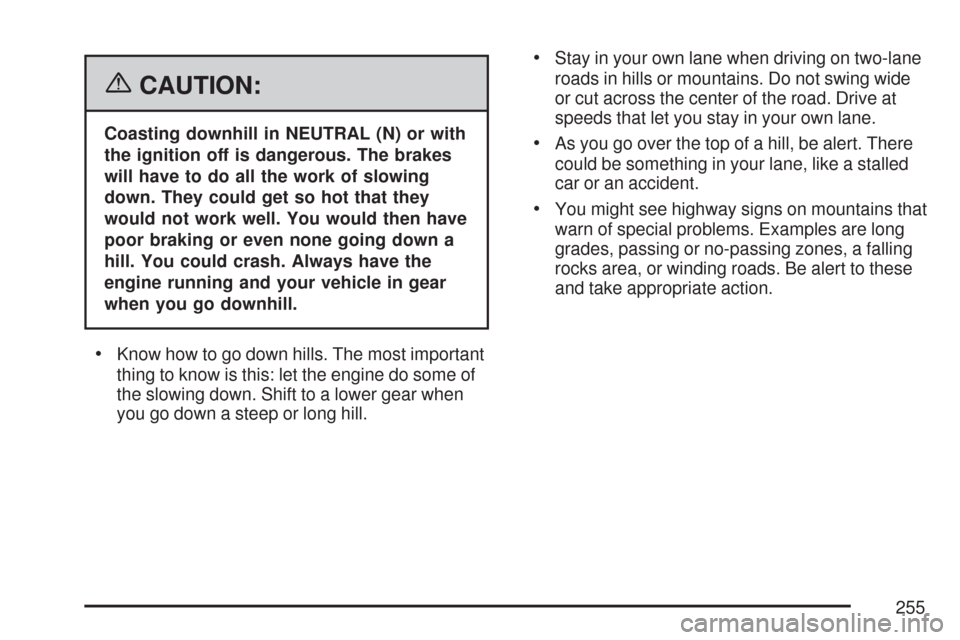 CHEVROLET EXPRESS CARGO VAN 2007 1.G Service Manual {CAUTION:
Coasting downhill in NEUTRAL (N) or with
the ignition off is dangerous. The brakes
will have to do all the work of slowing
down. They could get so hot that they
would not work well. You woul