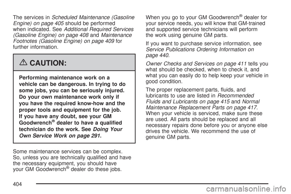 CHEVROLET EXPRESS CARGO VAN 2007 1.G Owners Manual The services inScheduled Maintenance (Gasoline
Engine) on page 405should be performed
when indicated. SeeAdditional Required Services
(Gasoline Engine) on page 408andMaintenance
Footnotes (Gasoline En