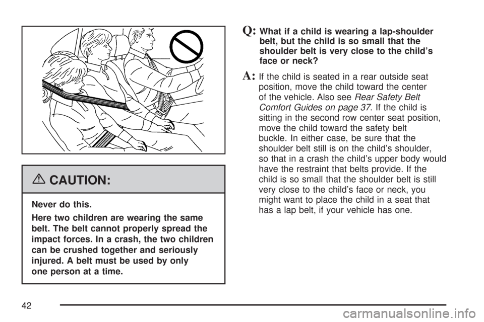 CHEVROLET EXPRESS CARGO VAN 2007 1.G Service Manual {CAUTION:
Never do this.
Here two children are wearing the same
belt. The belt cannot properly spread the
impact forces. In a crash, the two children
can be crushed together and seriously
injured. A b