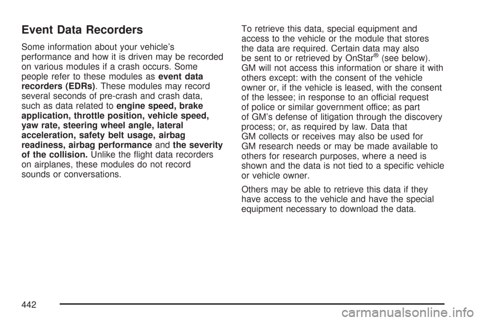 CHEVROLET EXPRESS CARGO VAN 2007 1.G User Guide Event Data Recorders
Some information about your vehicle’s
performance and how it is driven may be recorded
on various modules if a crash occurs. Some
people refer to these modules asevent data
reco