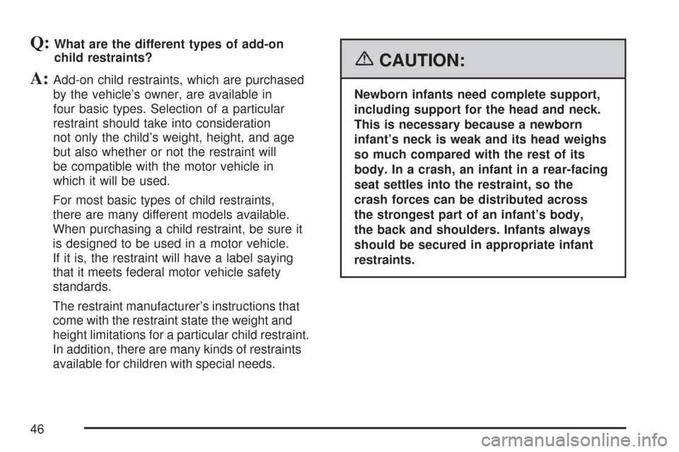 CHEVROLET EXPRESS CARGO VAN 2007 1.G Service Manual Q:What are the different types of add-on
child restraints?
A:Add-on child restraints, which are purchased
by the vehicle’s owner, are available in
four basic types. Selection of a particular
restrai