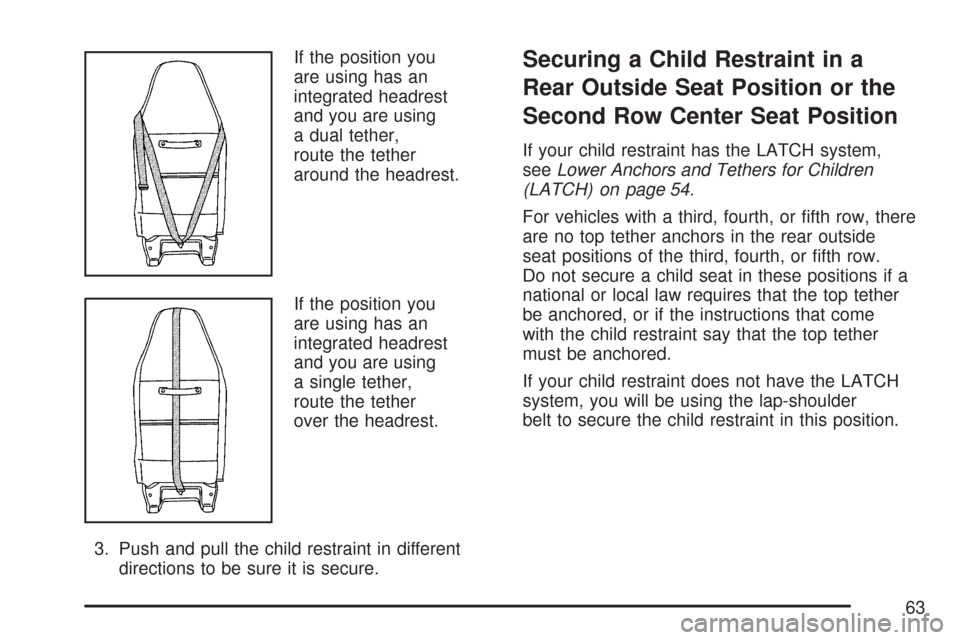 CHEVROLET EXPRESS CARGO VAN 2007 1.G Repair Manual If the position you
are using has an
integrated headrest
and you are using
a dual tether,
route the tether
around the headrest.
If the position you
are using has an
integrated headrest
and you are usi