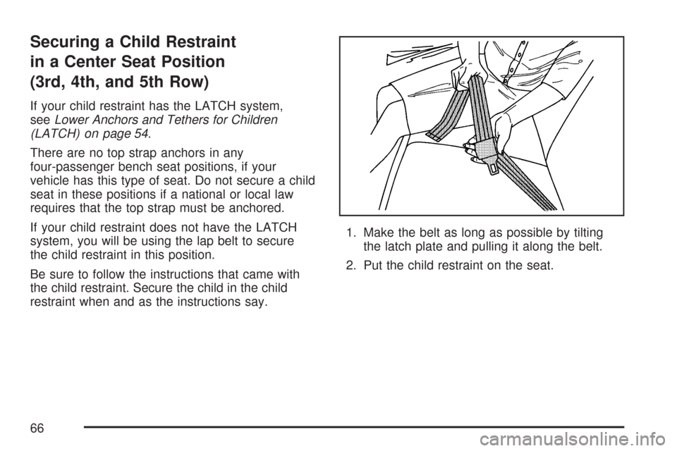 CHEVROLET EXPRESS CARGO VAN 2007 1.G Repair Manual Securing a Child Restraint
in a Center Seat Position
(3rd, 4th, and 5th Row)
If your child restraint has the LATCH system,
seeLower Anchors and Tethers for Children
(LATCH) on page 54.
There are no to