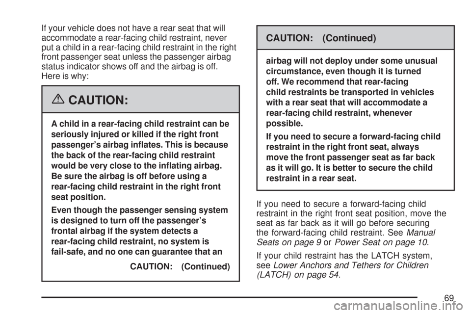 CHEVROLET EXPRESS CARGO VAN 2007 1.G Repair Manual If your vehicle does not have a rear seat that will
accommodate a rear-facing child restraint, never
put a child in a rear-facing child restraint in the right
front passenger seat unless the passenger