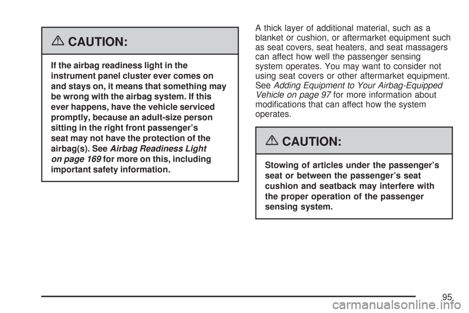 CHEVROLET EXPRESS CARGO VAN 2007 1.G Owners Manual {CAUTION:
If the airbag readiness light in the
instrument panel cluster ever comes on
and stays on, it means that something may
be wrong with the airbag system. If this
ever happens, have the vehicle 